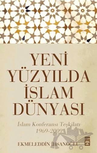 Yeni Yüzyılda İslam Dünyası – Ekmeleddin İhsanoğlu – Timaş Yayınları kitap kapağı