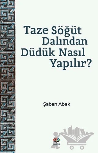 Taze Söğüt Dalından Düdük Nasıl Yapılır? – Şaban Abak – Karma Kitaplar kitap kapağı