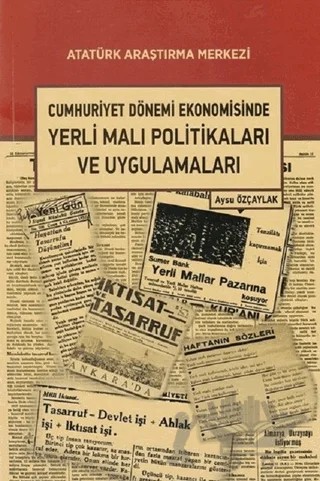 Cumhuriyet Dönemi Ekonomisinde Yerli Malı Politikaları ve Uygulamaları – Aysu Özçaylak – Atatürk Araştırma Merkezi kitap kapağı