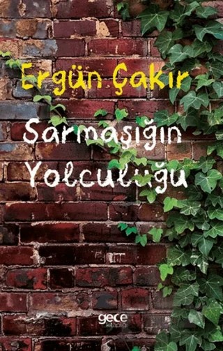 Sarmaşığın Yolculuğu – Ergün Çakır – Gece Kitaplığı kitap kapağı