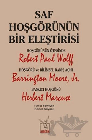 Saf Hoşgörünün Bir Eleştirisi – Barrington Moore JR, Herbert Marcuse, Robert Paul Wolff – Heretik Yayıncılık kitap kapağı