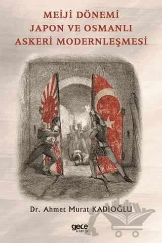 Meiji Dönemi Japon ve Osmanlı Askeri Modernleşmesi – Ahmet Murat Kadıoğlu – Gece Kitaplığı kitap kapağı