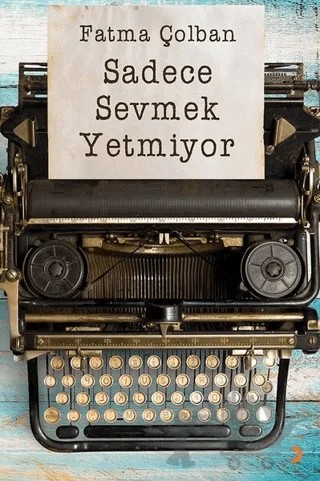 Sadece Sevmek Yetmiyor – Fatma Çolban – Cinius Yayınları kitap kapağı