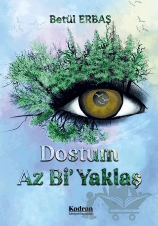 Dostum Az Bi' Yaklaş – Betül Erbaş – Kadran Medya Yayıncılık kitap kapağı