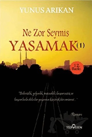 Ne Zor Şeymiş Yaşamak - 1 – Yunus Arıkan – Yediveren Yayınları kitap kapağı
