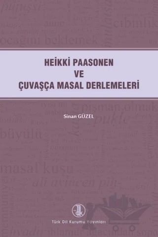 Heikki Paasonen ve Çuvaşça Masal Derlemeleri – Sinan Güzel – Türk Dil Kurumu Yayınları kitap kapağı