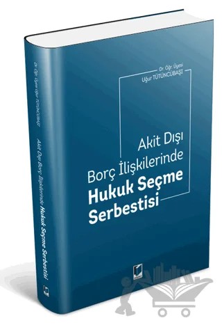 Akit Dışı Borç İlişkilerinde Hukuk Seçme Serbestisi – Uğur Tütüncübaşı – Adalet Yayınevi kitap kapağı