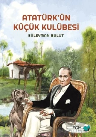Atatürk’ün Küçük Kulübesi – Süleyman Bulut – FOM Kitap kitap kapağı