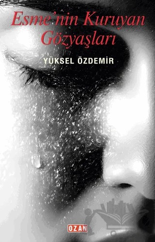 Esme'nin Kuruyan Gözyaşları – Yüksel Özdemir – Ozan Yayıncılık kitap kapağı
