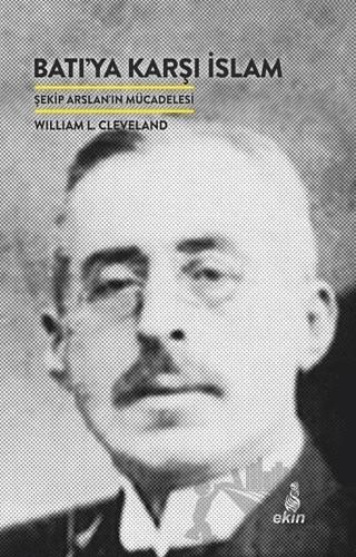 Batı’ya Karşı İslam – William L. Cleveland – Ekin Yayınları kitap kapağı