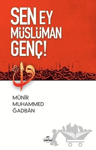 Sen Ey Müslüman Genç! – Münir Muhammed Ğadban – Ravza Yayınları kitap kapağı