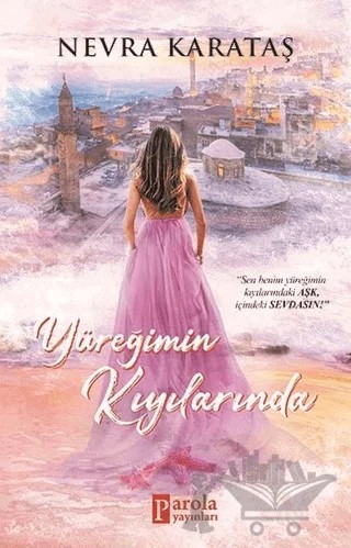 Yüreğimin Kıyılarında – Nevra Karataş – Parola Yayınları kitap kapağı