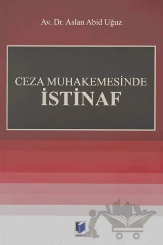 Ceza Muhakemesinde İstinaf – Aslan Abid Uğuz – Adalet Yayınevi kitap kapağı