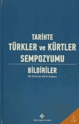 Tarihte Türkler ve Kürtler Sempozyumu Bildiriler Cilt: 1 – Kolektif – Türk Tarih Kurumu Yayınları kitap kapağı