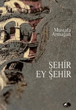 Şehir Ey Şehir – Mustafa Armağan – Şule Yayınları kitap kapağı