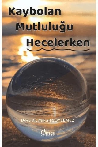 Kaybolan Mutluluğu Hecelerken – Mikâil Söylemez – Omca Yayınları kitap kapağı