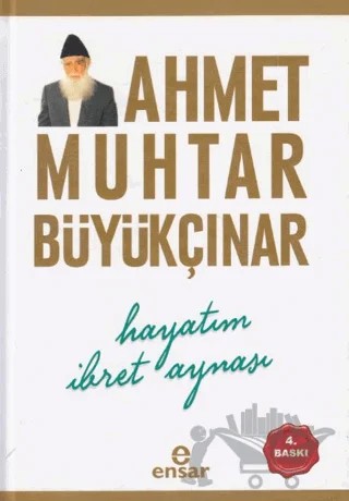 Hayatım İbret Aynası – Ahmet Muhtar Büyükçınar – Ensar Neşriyat kitap kapağı