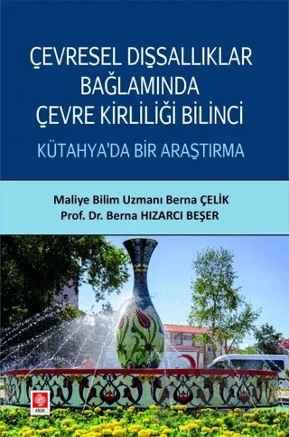 Çevresel Dışsallıklar Bağlamında Çevre Kirliliği Bilinci Kütahya'da Bir Araştırma – Berna Hızarcı Beşer, Berna Çelik – Ekin Basım Yayın kitap kapağı