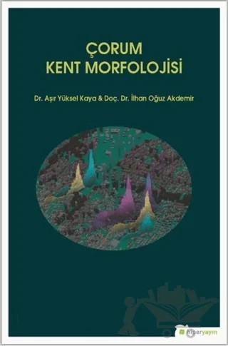 Çorum Kent Morfolojisi – Aşır Yüksel Kaya, İlhan Oğuz Akdemir – Hiperlink Yayınları kitap kapağı