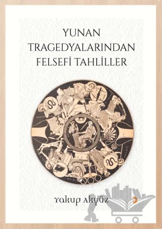 Yunan Tragedyalarından Felsefi Tahliller – Yakup Akyüz – Cinius Yayınları kitap kapağı
