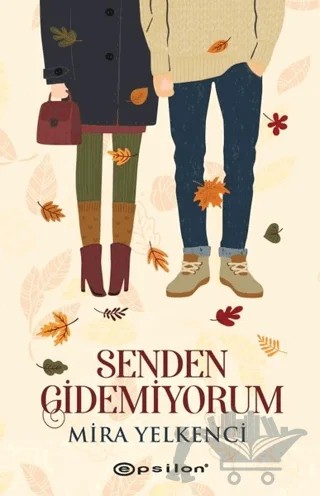 Senden Gidemiyorum – Mira Yelkenci – Epsilon Yayınevi kitap kapağı