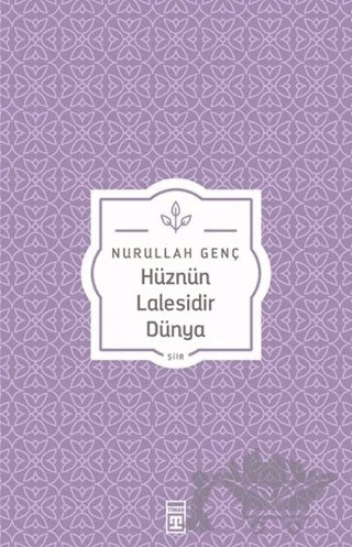 Hüznün Lalesidir Dünya – Nurullah Genç – Timaş Yayınları kitap kapağı