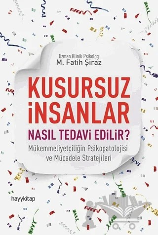 Kusursuz İnsanlar Nasıl Tedavi Edilir? – M. Fatih Şiraz – Hayykitap kitap kapağı