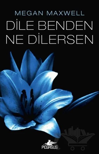 Dile Benden Ne Dilersen – Megan Maxwell – Pegasus Yayınları kitap kapağı