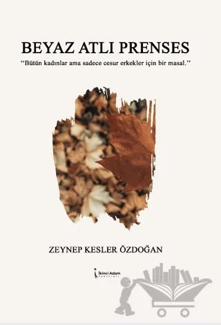 Beyaz Atlı Prenses – Zeynep Kesler Özdoğan – İkinci Adam Yayınları kitap kapağı