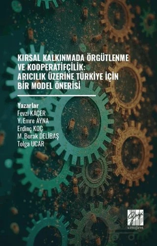 Kırsal Kalkınmada Örgütlenme ve Kooperatifçilik: Arıcılık Üzerine Türkiye İçin Bir Model Önerisi – Kolektif – Gazi Kitabevi kitap kapağı