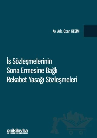 İş Sözleşmelerinin Sona Ermesine Bağlı Rekabet Yasağı Sözleşmeleri – Ozan Kesim – On İki Levha Yayınları kitap kapağı