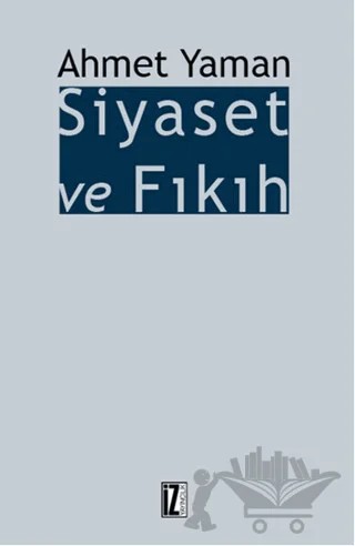 Siyaset ve Fıkıh – Ahmet Yaman – İz Yayıncılık kitap kapağı