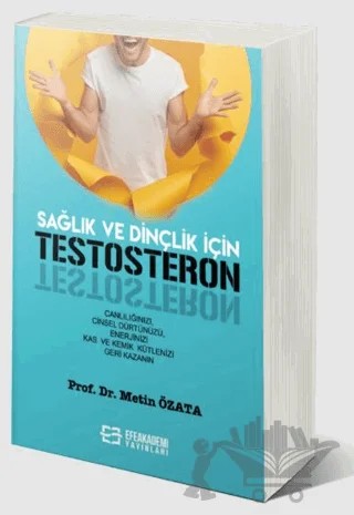 Sağlık ve Dinçlik İçin Testosteron – Metin Özata – Efe Akademi Yayınları kitap kapağı