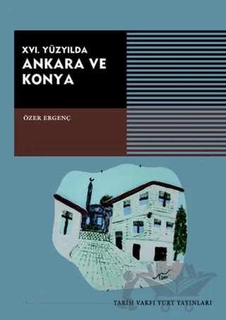 16. Yüzyılda Ankara ve Konya – Özer Ergenç – Tarih Vakfı Yurt Yayınları kitap kapağı