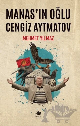 Manas’ın Oğlu Cengiz Aytmatov – Mehmet Yılmaz – Manas Yayıncılık kitap kapağı