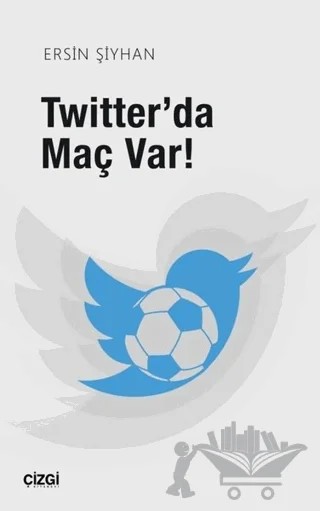 Twitter'da Maç Var – Ersin Şiyhan – Çizgi Kitabevi Yayınları kitap kapağı