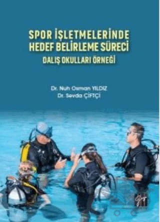 Spor İşletmelerinde Hedef Belirleme Süreci Dalış Okulları Örneği – Nuh Osman Yıldız, Sevda Çiftçi – Gazi Kitabevi kitap kapağı