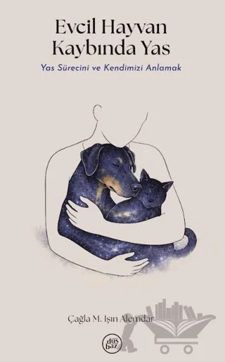 Evcil Hayvan Kaybında Yas – Çağla M. Işın Alemdar – Düşbaz Kitaplar kitap kapağı