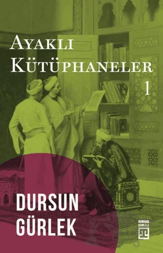 Ayaklı Kütüphaneler 1 – Dursun Gürlek – Timaş Tarih kitap kapağı