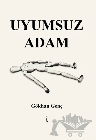 Uyumsuz Adam – Gökhan Genç – İkinci Adam Yayınları kitap kapağı