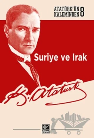Suriye ve Irak – Mustafa Kemal Atatürk – Kaynak Yayınları kitap kapağı