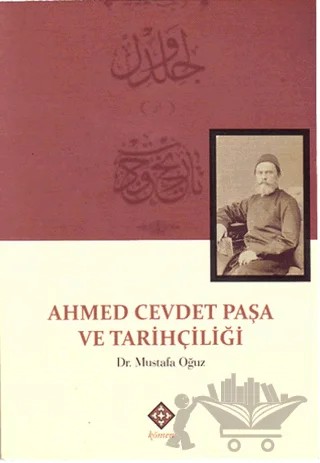 Ahmed Cevdet Paşa ve Tarihçiliği – Mustafa Oğuz – Kömen Yayınları kitap kapağı