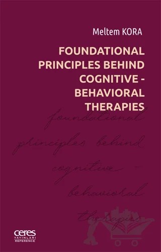 Foundational Principles Behind Cognitive- Behavioral Therapies – Meltem Kora – Ceres Yayınları kitap kapağı