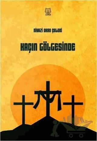 Haçın Gölgesinde – Niyazi Okan Çelebi – Luna Yayınları kitap kapağı