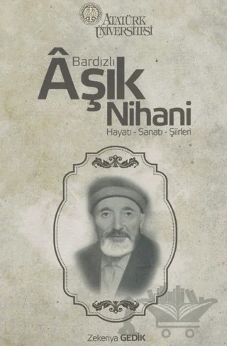 Bardızlı Aşık Nihani Hayatı - Sanatı-Şiirleri – Zekeriya Gedik – Atatürk Üniversitesi Yayınları kitap kapağı
