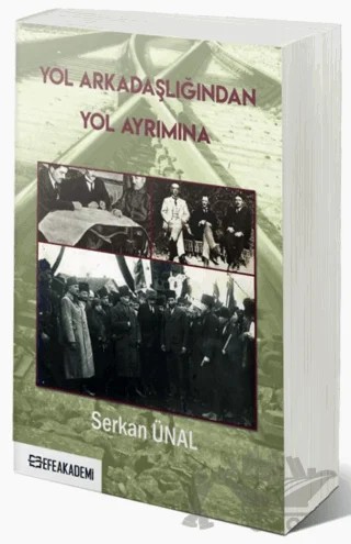 Yol Arkadaşlığından Yol Ayrımına – Serkan Ünal – Efe Akademi Yayınları kitap kapağı