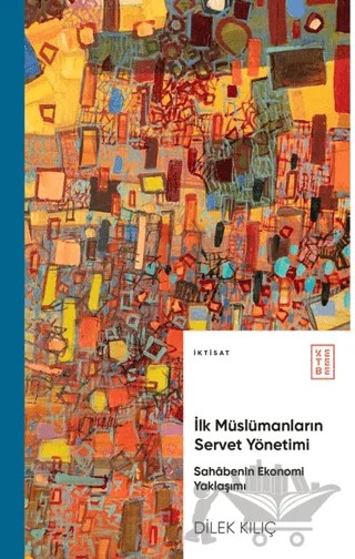 İlk Müslümanların Servet Yönetimi – Dilek Kılıç – Ketebe Yayınları kitap kapağı