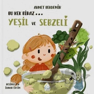 Bu Kek Biraz… Yeşil ve Sebzeli – Ahmet Bekdemir – Mahlas Çocuk Yayınları kitap kapağı