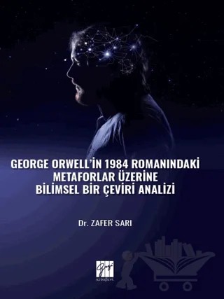 George Orwell' in 1984 Romanındaki Metaforlar Üzerine Bilimsel Bir Çeviri Analizi – Zafer Sarı – Gazi Kitabevi kitap kapağı