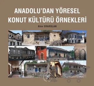 Anadolu'dan Yöresel Konut Kültürü Örnekleri – Alev Erarslan – Arkeoloji ve Sanat Yayınları kitap kapağı